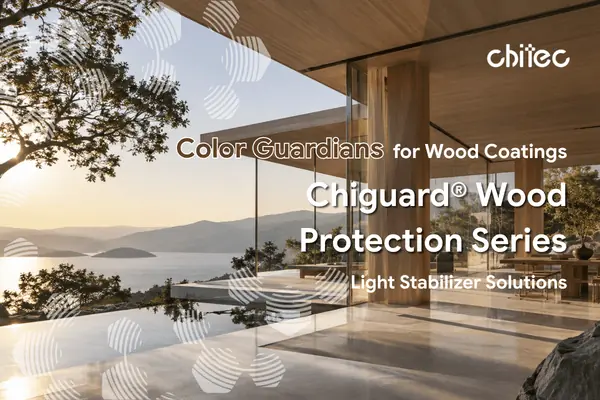 木器涂料的色彩守护者： Chiguard® Wood 保护系列光稳定剂解决方案